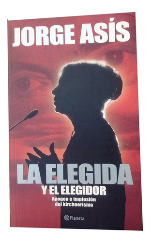La Elegida Y El Elegidor - Jorge Asis - (2008) Ed. Planeta