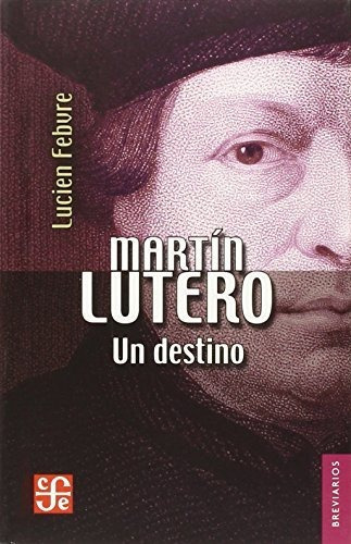 Martin Lutero Un Destino - Febvre Lucien