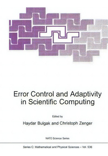 Error Control And Adaptivity In Scientific Computing, De Haydar Bulgak. Nato Science Series, Vol. 536. Editorial Springer, Tapa Blanda En Inglés