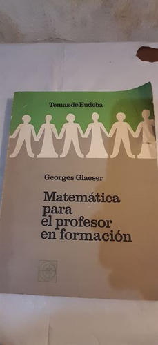 Matematica Para El Profesor En Formacion De Georges Glaeser