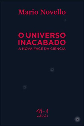 O Universo Inacabado: A Nova Face Da Ciência, De Novello, Mario. Editora N-1 Edições, Capa Mole, Edição 1ª Edição - 2018 Em Português