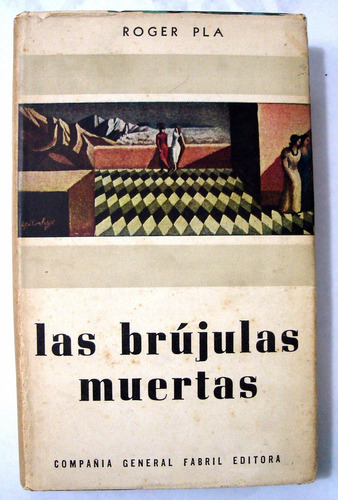 Pla / Spilimbergo. Las Brújulas Muertas. 1960. Novela,