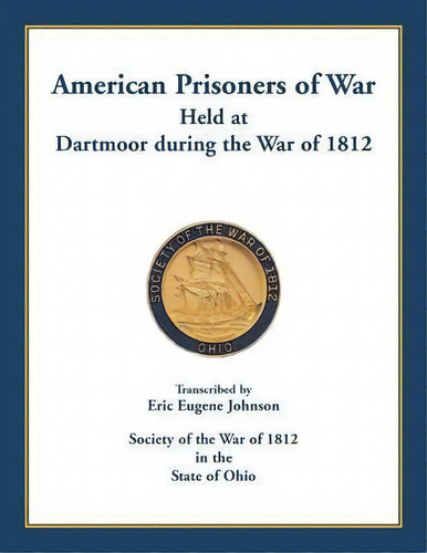 American Prisoners Of War Held At Dartmoor During The War Of 1812, De Eric Eugene Johnson. Editorial Heritage Books, Tapa Blanda En Inglés