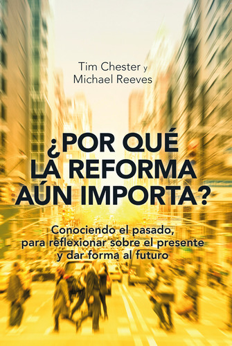 ¿por Qué La Reforma Aún Importa? (chester & Reeves, Andamio)
