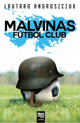 Malvinas Fútbol Club, De Androszczuk, Lautaro. Editorial Librofutbol, Tapa Blanda En Español, 2017