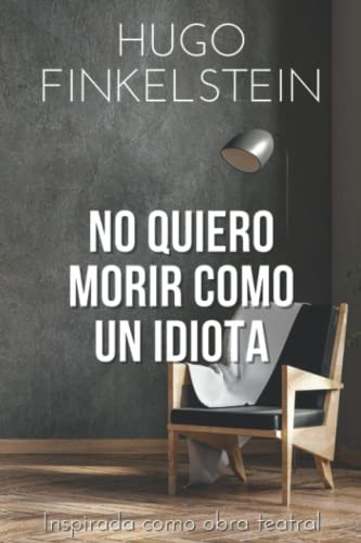 No Quiero Morir Como Un Idiota