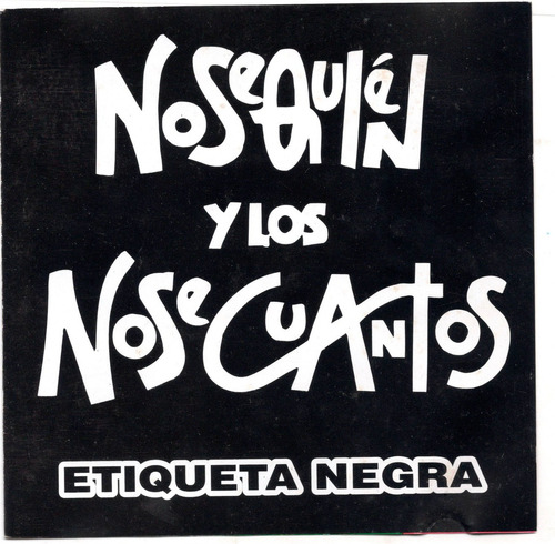 O Nosequien Y Los Nosecuantos  Etiqueta Negra Ricewithduck