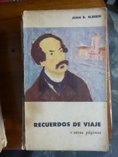 Recuerdo De Viaje Y Otras Paginas - Juan B. Alberdi - Eudeba