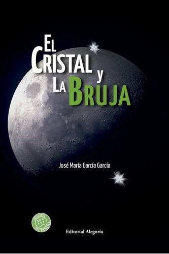 El Cristal Y La Bruja, De García García, José María. Editorial Alegoría, Tapa Blanda En Español