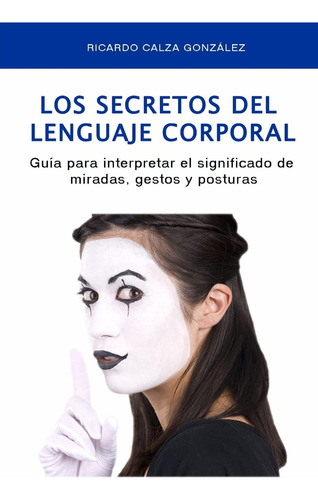 Libro: Los Secretos Del Lenguaje Corporal: Guía Para Interpr