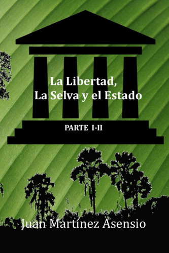 Libro: La Libertad, La Selva Y El Estado I-ii (spanish Editi