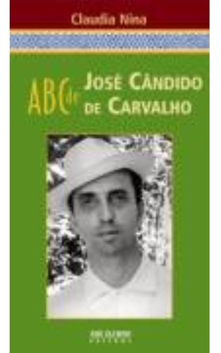 Abc De José Cândido De Carvalho: Abc De José Cândido De Carvalho, De Nina, Claudia Mendes. Editora Jose Olympio (record), Capa Mole, Edição 1 Em Português