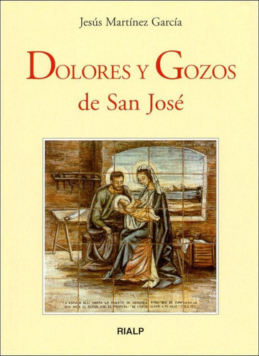 Dolores y Gozos de San JosÃÂ©, de MARTINEZ GARCIA, JESUS. Editorial Ediciones Rialp, S.A. en español