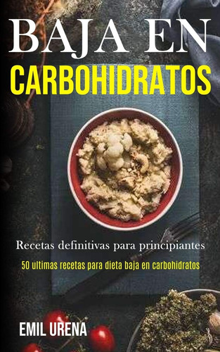 Libro: Baja En Carbohidratos: Recetas Definitivas Para Princ