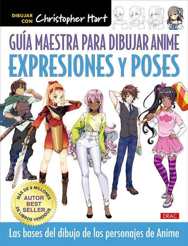 Guia Maestra Para Dibujar Anime Expresiones Y Poses, De Hart, Christopher. Editorial El Drac, S.l. En Español