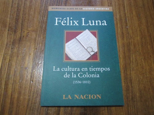 La Cultura En Tiempos De La Colonia - Félix Luna