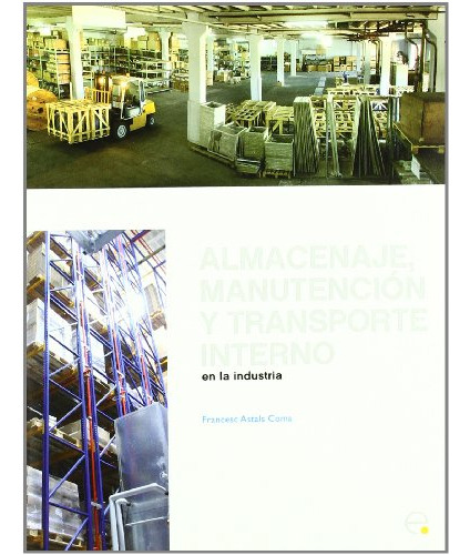 Almacenaje Manutencion Y Trasporte Interno En La Industria: