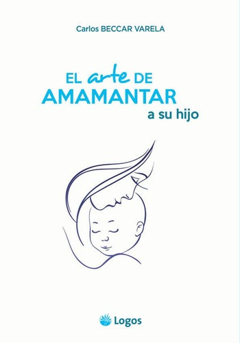 Libro El Arte De Amamantar A Su Hijo   1 Ed De Carlos Beccar