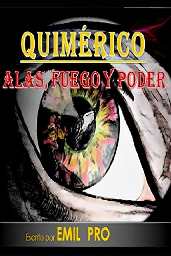 Quimérico: Alas, Fuego Y Poder (spanish Edition), De Pro, Emil. Editorial Independently Published, Tapa Dura En Español