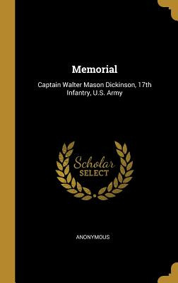 Libro Memorial: Captain Walter Mason Dickinson, 17th Infa...