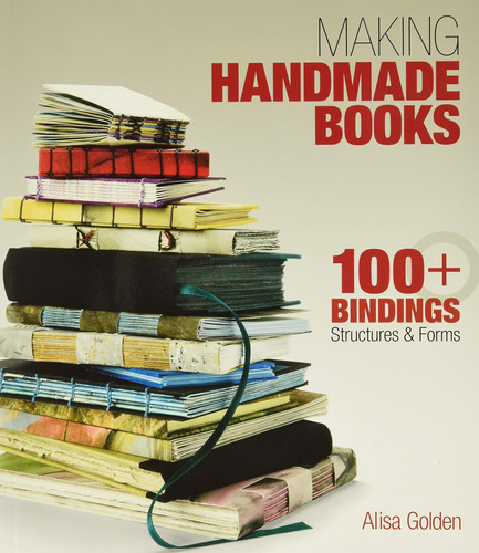 Libro: Making Handmade Books: 100+ Bindings, Structures & Fo