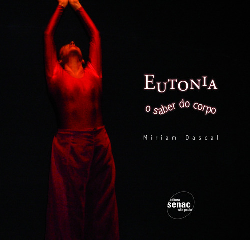 Eutonia : O saber do corpo, de Dascal, Miriam. Editora Serviço Nacional de Aprendizagem Comercial, capa mole em português, 2008