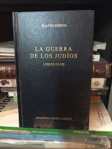 La Guerra De Los Judíos. Libros 4, 5, 6, 7. Flavio Josefo