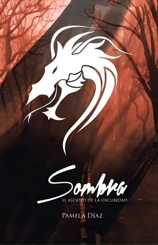 Sombra, El Asesino De La Oscuridad, De Pamela Diaz. Editorial Palibrio, Tapa Blanda En Español
