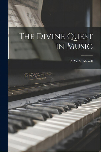 The Divine Quest In Music, De Mendl, R. W. S. (robert William Sigis., Vol. 1. Editorial Hassell Street Pr, Tapa Blanda En Inglés