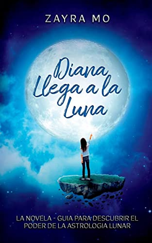 Diana Llega A La Luna: La Novela - Guia Para Descubrir El Po