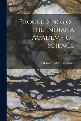 Proceedings Of The Indiana Academy Of Science; 62 1952, De Indiana Academy Of Science. Editorial Hassell Street Pr, Tapa Blanda En Inglés