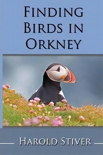 Finding Birds In Orkney, De Harold Stiver. Editorial Harold Stiver Publishing, Tapa Blanda En Inglés