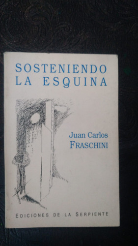 Libro - Sosteniendo La Esquina - Juan Carlos Fraschini (Usado)