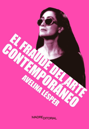 Fraude Del Arte Contemporáneo, El, De Lésper, Avelina. Madre Editorial, Tapa Blanda En Español, 2023