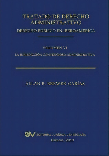 Tratado De Derecho Administrativo. Tomo Vi. La Jurisdiccion Contencioso Administrativa, De Allan R Brewer-carias. Editorial Fundacion Editorial Juridica Venezolana, Tapa Blanda En Español