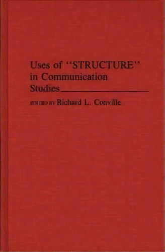 Uses Of Structure In Communication Studies, De Richard L. Ville. Editorial Abc Clio, Tapa Dura En Inglés