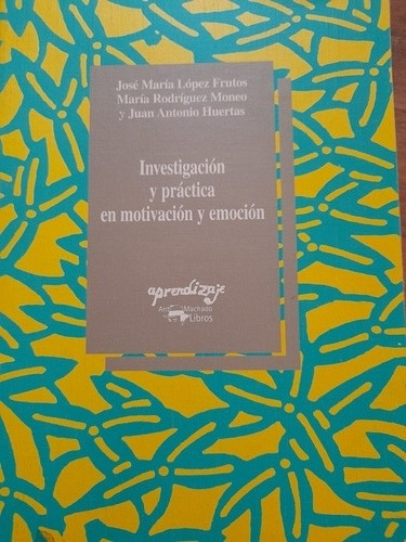 Investigación Y Práctica En Motivación Y Emoción.j López