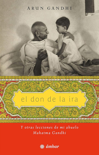 El Don De La Ira. Y Otras Lecciones De Mi Abuelo Mahatma Gandhi, De Gandhi, Arun. Editorial Ediciones Ambar, Tapa Blanda, Edición 01 En Español, 2024