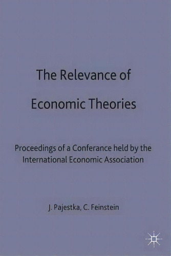 The Relevance Of Economic Theories: Proceedings Of A Conference Held By The International Economic Association, De C. H. Feinstein., Vol. 1. Editorial Palgrave Macmillan, Tapa Dura En Inglés