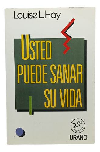 Usted Puede Sanar Su Vida - Louise Hay - Autoayuda - Urano 