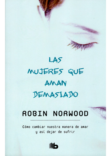 Las Mujeres Que Aman Demasiado / Robin Norwood