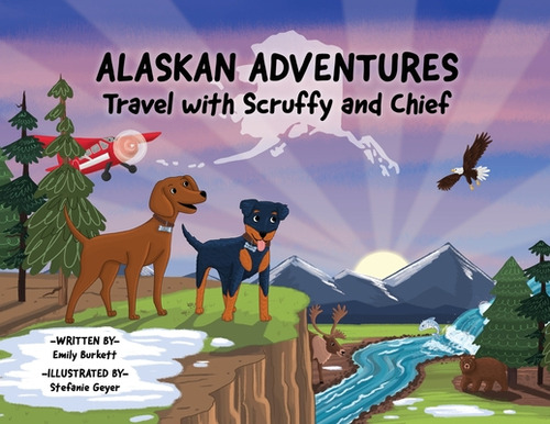 Alaskan Adventures: Travel With Scruffy And Chief, De Burkett, Emily. Editorial Lightning Source Inc, Tapa Blanda En Inglés