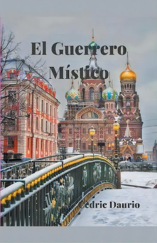 El Guerrero Mistico, De Cèdric Daurio. Editorial Oscar Luis Rigiroli, Tapa Blanda En Español