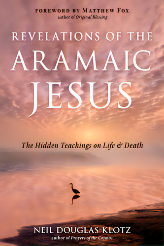 Revelations Of The Aramaic Jesus: The Hidden Teachings On Life And Death, De Douglas-klotz, Neil. Editorial Hampton Roads Pub Co Inc, Tapa Blanda En Inglés