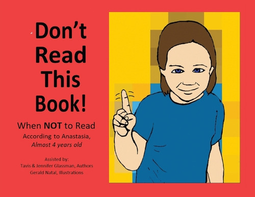 Don't Read This Book!: When Not To Read According To Anastasia, Almost 4 Years Old, De Glassman, Tavis. Editorial Xlibris Us, Tapa Blanda En Inglés