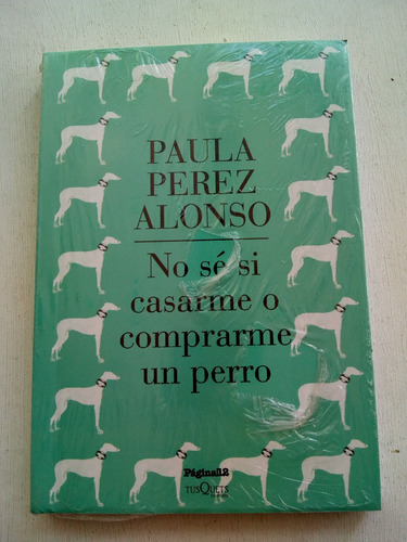 No Sé Si Casarme O Comprarme Un Perro Paula Pérez Alonso A1