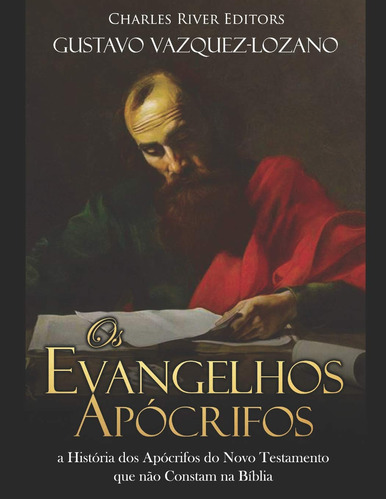 Os Evangelhos Apócrifos:a História Dos Apócrifos Do Novo Tes