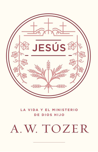 Jesús: La Vida Y El Ministerio De Dios Hijo