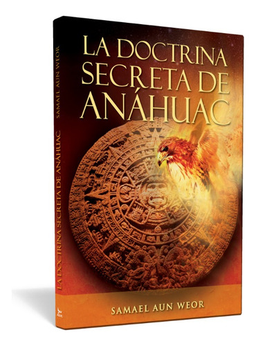La Doctrina Secreta De Anáhuac - Samael Aun Weor | Ageac