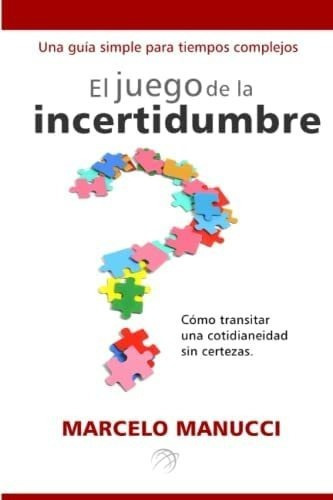 Libro El Juego Incertidumbre: Cómo Transitar Una Cotid&..